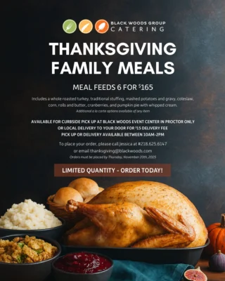 🦃 Thanksgiving will be here before you know it! Skip the stress this year and let us take care of the feast. From the turkey to the sides, we’ll have your Thanksgiving meal ready to be picked up and enjoyed on Thanksgiving Day.

✨ Limited availability – don’t wait! Reserve your Thanksgiving Family Meal today by calling Jessica at 218-625-6147 or emailing thanksgiving@blackwoods.com