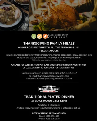 Gather around your table and let us do all the cooking! 🦃🏠🍽️🍗
Indulge in an unforgettable Thanksgiving feast with all of your favorite traditional trimmings. Order now, limited availability!
📍 Available for curbside pickup at Proctor Black Woods only
🚗 Local delivery available to your door $15 delivery fee
🕛 Pick up or delivery available between 10am-2pm
Order yours today by calling Jessica at 218.625.6147 or emailing thanksgiving@blackwoods.com