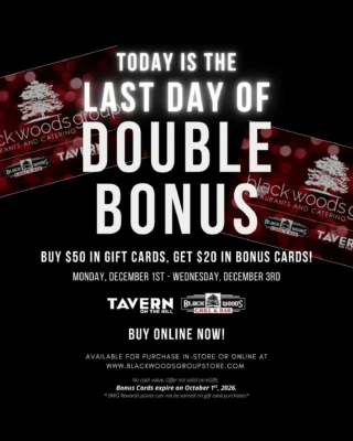 🎁 LAST DAY OF DOUBLE BONUS! 🎁
Don't miss this amazing deal...buy $50 and get $20!!!
Visit us in-store or online to get yours today! 
www.blackwoodsgroupstore.com